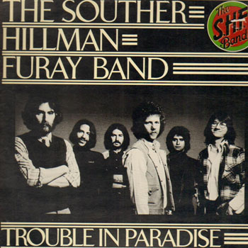 The Souther-Hillman-Furay Band<BR>Trouble in Paradise (1975)