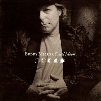 Buddy Miller<BR>Cruel Moon (1999)