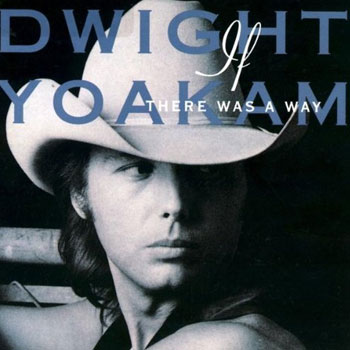 Dwight Yoakam<BR>lf There Was a Way (1990)